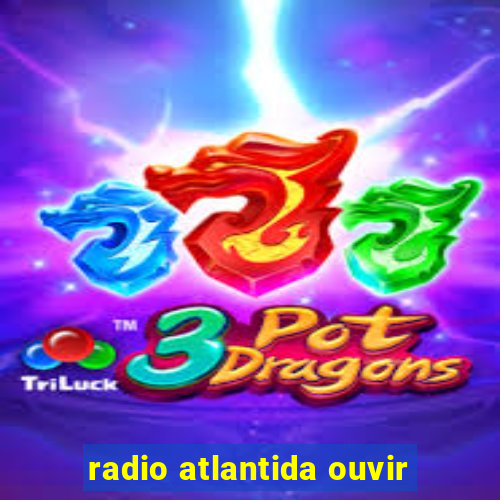 radio atlantida ouvir